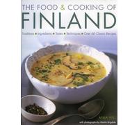 The Food and Cooking of Finland: Traditions, Ingredients, Tastes and Techniques in Over 60 Classic Recipes
