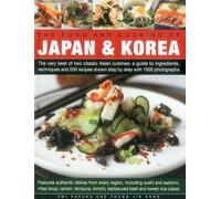 The Food and Cooking of Japan & Korea: The Very Best of Two Classic Asian Cuisines: A Guide to Ingredients, Techniques and 250 Recipes Shown Step by Step with 1500 Photographs