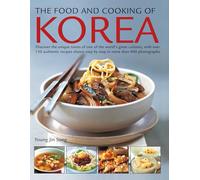 The Food and Cooking of Korea: Discover the unique tastes of one of the world's great cuisines, with over 150 authentic recipes shown step by step in more than 800 photographs