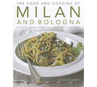 The Food and Cooking of Milan and Bologna: Classic Dishes from the North-west of Italy