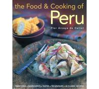 The Food and Cooking of Peru: Traditions - Ingredients - Tastes - Techniques: Traditions-Ingredients-Tastes-Techniques-65 Classic Recipes