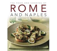 The Food and Cooking of Rome & Naples: 65 Classic Dishes from Central Italy and Sardinia