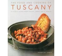 The Food and Cooking of Tuscany: Classic Dishes from Tuscany, Umbria and La Marche: 65 Classic Dishes from Tuscany, Umbria and Le Marche