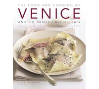 The Food and Cooking of Venice and North-Eastern Italy: 65 Classic Dishes from Veneto, Trentino-alto Adige and Fruili-Venezia Guilia: 65 Classic ... Trentino-Alto Adige and Friuli-Venezia Giulia