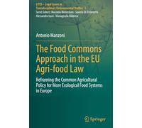 The Food Commons Approach in the EU Agri-food Law: Reframing the Common Agricultural Policy for More Ecological Food Systems in Europe (LITES - Legal Issues in Transdisciplinary Environmental Studies)