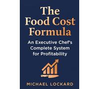 The Food Cost Formula: An Executive Chef's Complete System for Profitability