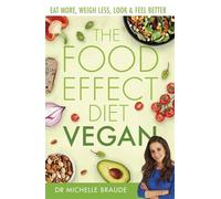 The Food Effect Diet: Vegan: Eat More, Weigh Less, Look & Feel Better