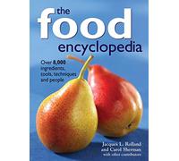 The Food Encyclopedia: Over 8, 000 Ingredients, Tools, Techniques and People