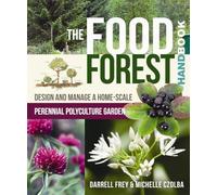 The Food Forest Handbook: Design and Manage a Home-Scale Perennial Polyculture Garden