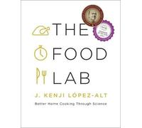 The Food Lab: Better Home Cooking Through Science by J. Kenji Lopez-Alt...