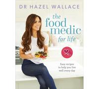 The Food Medic for Life : Easy recipes to help you live well every day