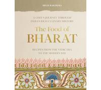 The Food of Bharat : A Chef's Journey through India's Rich Culinary History