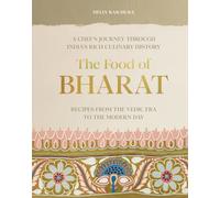 The Food of Bharat : A Chef's Journey through India's Rich Culinary History