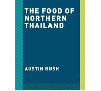 The Food of Northern Thailand by Austin Bush (English) Hardcover Book