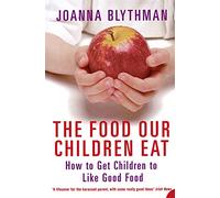 THE FOOD OUR CHILDREN EAT: How to Get Children to Like Good Food