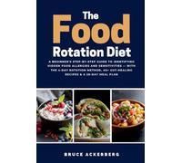 The Food Rotation Diet: A Beginner's Step-by-Step Guide to Identifying Hidden Food Allergies and Sensitivities - With the 4-Day Rotation Method, 40+ Gut-Healing Recipes & a 28-Day Meal Plan