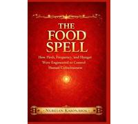 The Food Spell: How Flesh, Frequency, and Hunger Were Engineered to Control Human Consciousness