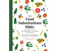 The Food Substitutions Bible: 8,000 Substitutions for Ingredients, Equipment & Techniques - An Essential Kitchen Reference Guide