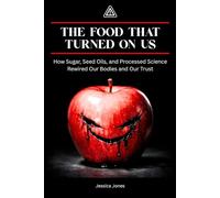 The Food That Turned On Us: How Sugar, Seed Oils, and Processed Science Rewired Our Bodies-and Our Trust: 50 (BETRAYAL & HARM SERIES)