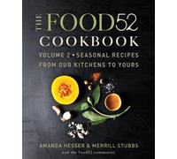 The Food52 Cookbook, Volume 2: Seasonal Recipes from Our Kitchens to Yours