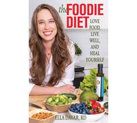 The Foodie Diet : Love Food, Live Well, and Heal Yourself
