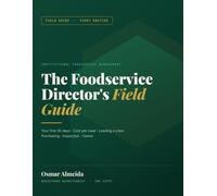 The Foodservice Director's Field Guide: Six Modules on Running an Onsite Operation: Your First 30 Days, Cost Per Meal, Leading a Crew, Purchasing, Inspection, and Career