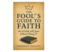 The Fool’s Guide to Faith