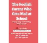 The Foolish Parent Who Gets Mad at School: Stop yelling. Start writing, foolish parent. (The Common Sense of Fools)