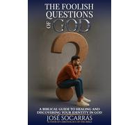 The Foolish questions of God: Biblical Guide to Healing and Discovering Your Identity in God!