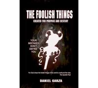 The Foolish Things: Created for Purpose and Destiny