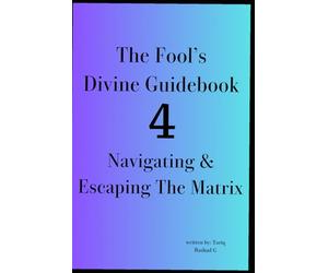 The Fool's Divine Guidebook 4 Navigating & Escaping The Matrix