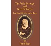 The Fool's Revenge and Lucretia Borgia: Two Short Plays