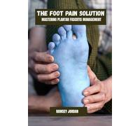 The foot pain solution: Mastering plantar fasciitis management