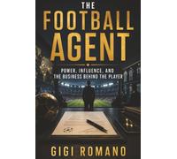 The Football Agent: Power, Influence, and the Business Behind the Player