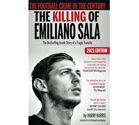 The Killing of Emiliano Sala (2021 Edition): The Bestselling Inside Story of a Tragic: The Football Crime of the Century