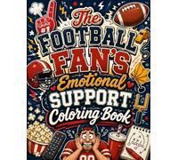 The Football Fan’s Emotional Support Coloring Book: Funny Game Day Sayings, Stress-Relief Designs & Relatable Football Humor for Adults