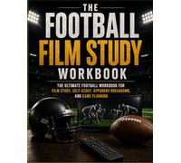 The Football Film Study Workbook: Self-Scout, Opponent Breakdown, and Game Planning for Players and Coaches