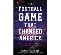 The Football Game That Changed America : How the NFL Created a National Holiday