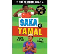 The Football GOAT: Saka v. Yamal : The greatest footballer of all time! The fun biography gift book for kids aged 7, 8, 9, 10, 11 - packed with stats & stories for boys and girls who love football