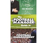 The Football Manager's Guide to Football Management