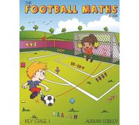 The Football Maths Book: A Key Stage 1 maths book for young soccer fans