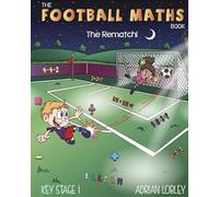 The Football Maths Book The Rematch!: A Key Stage 1 maths book for young soccer fans