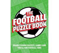 The Football Puzzle Book: Brain-Teasing Puzzles, Games and Trivia for Football Fans