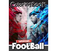 The Football SUPERSTARS Colouring Book: [NEW 2023 EDITION] With 100+ Beautiful and Unique Coloring Pages For All Fans. Jumbo Coloring Book For Kids ... Teens, and Adults. (Stress Relief & Enjoy)