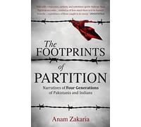 The Footprints of Partition: Narratives of Four Generations of Pakistanis and Indians