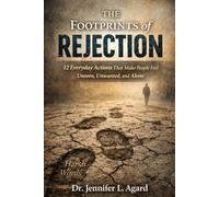 The Footprints of REJECTION: 12 Everyday Actions That Make People Feel Unseen, Unwanted, and Alone