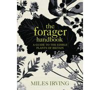 The Forager Handbook : A Guide to the Edible Plants of Britain