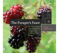 The Forager`s Feast - How to Identify, Gather, and Prepare Wild Edibles: 0 (Countryman Know How)