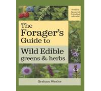 The Forager’s Guide to Wild Edible Greens & Herbs: 50 Plants for Nutrition, Health, Survival, and Medicinal Benefits