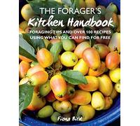 The Forager's Kitchen Handbook: Foraging Tips and Over 100 Recipes Using What You Can Find for Free
